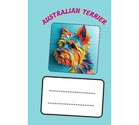 AUSTRALIAN TERRIER: ANIMALS OF THE WORLD, Positive Affirmation, Motivational and Inspirational Notebook, Animal Notebook, Birthday Gifts, ... Notebook Gifts, Anniversary Gifts, For All...