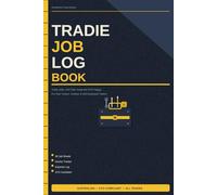 Australian Tradie Job Log Book: Track Jobs, Get Paid and Keep the ATO Happy - For Sole Traders, Subcontractors and Self-Employed Tradies