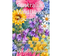Australian Wildflower Journal: A Beautiful Lined Notebook for Writing, Journaling, Planning, Notes and Creative Ideas