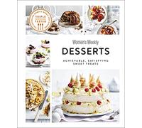Australian Women's Weekly Desserts: Achievable, Satisfying Sweet Treats
