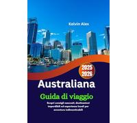 Australiana Guida di viaggio 2025-2026: Scopri consigli nascosti, destinazioni imperdibili ed esperienze locali per avventure indimenticabili