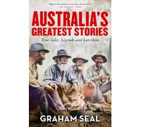 Australia's Greatest Stories: True Tales, Legends and Larrikins