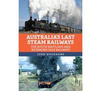 Australia's Last Steam Railways : The South Maitland and Richmond Vale Railways