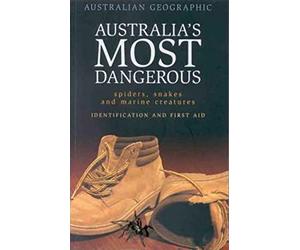 Australia's Most Dangerous Spiders, Snakes and Marine Animals ; Identification and First Aid