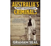 Australia's Most Infamous Criminals: Gripping Stories of Bold Heists, Clever Scams and Mysterious Murders