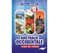AUSTRALIE OCCIDENTALE GUIDE DE VOYAGE 2026: Itinéraires étape par étape, trésors cachés et aventures familiales à travers Perth, les plages côtières et l'Outback
