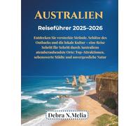 Australien-Reiseführer 2025-2026: Entdecken Sie versteckte Strände, Schätze des Outbacks und die lokale Kultur - eine Reise Schritt für Schritt durch Australiens atemberaubendste Orte: