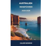 Australien Reiseführer 2025-2026: Top-Reiseziele, einzigartige Abenteuer und kulturelle Erlebnisse in Down Under