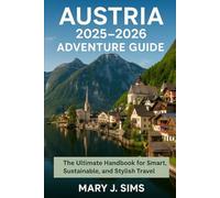 Austria 2025-2026 Adventure Guide: The Ultimate Handbook for Smart, Sustainable, and Stylish Travel