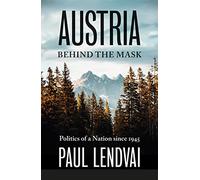 Austria Behind the Mask : Politics of a Nation since 1945