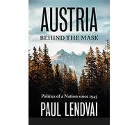 Austria Behind the Mask: Politics of a Nation since 1945