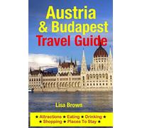 Austria & Budapest Travel Guide: Attractions, Eating, Drinking, Shopping & Places To Stay