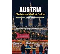Austria Christmas Market Guide 2025/2026: Top Destinations, what to do, Must-See Attractions, Hidden Gems and Culinary Delights for a Perfect Festive Holiday
