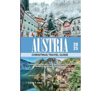 Austria Christmas Travel Guide 2025: Celebrate Christmas Like a Local | Best Markets, Hidden Gems, Budget-Friendly Tips & Cultural Etiquette