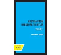 Austria from Habsburg to Hitler, Volume 1 - Labor`s Workshop of Democracy (Uc Press Voices Revivied)