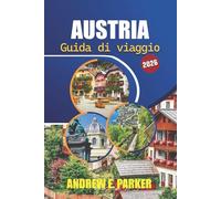 Austria Guida Di Viaggio 2026: Scopri le migliori destinazioni, tesori nascosti, esperienze culturali e consigli pratici per un'avventura europea indimenticabile