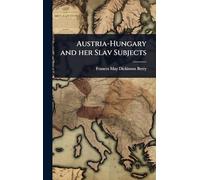 Austria-Hungary and her Slav Subjects