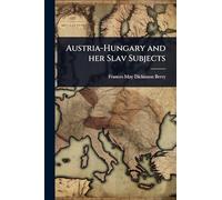 Austria-Hungary and her Slav Subjects