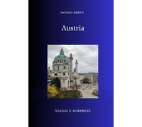 Austria: Il paese che fu il centro del mondo (Viaggi e Sorprese)