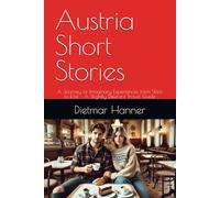 Austria Short Stories: A Journey of Imaginary Experiences from West to East - A Slightly Different Travel Guide