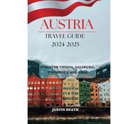 Austria Travel Guide 2024-2025: Discover Vienna, Salzburg, Innsbruck, and Graz
