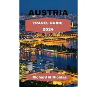 AUSTRIA TRAVEL GUIDE 2024: Discover the Alps, the Danube River, the Vienna Woods, hidden jewels with itinerary, and more by traveling like a native. (Nichols Adventure Guides)