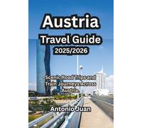 Austria Travel Guide 2025/2026: Scenic Road Trips and Train Journeys Across Austria.
