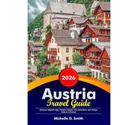 AUSTRIA Travel Guide 2026: Discover Majestic Alps, Historic Castles, Top attractions, and Unique Culture in Europe