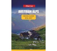 AUSTRIAN ALPS HIKING GUIDE 2026: Step by Step Hut Booking, Monthly Trail Planning and Hidden Valley Routes for First-Time Visitors: 28 (Trailblazer’s Ultimate Hiking Guides)