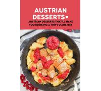 Austrian Desserts: Austrian Desserts That'll Have You Booking A Trip to Austria: Delightful Austrian Desserts to Try at Home