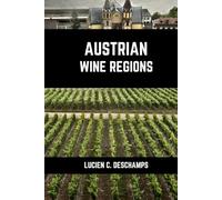 Austrian Wine Regions: A Connoisseurs Guide to History, Grape Varieties, Flavors and Wine Regions of Austrian (Books on Wine Regions)