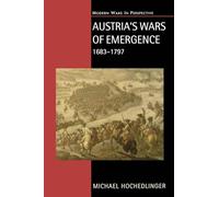 Austria's Wars of Emergence, 1683-1797: War, State and Society in the Habsburg Monarchy 1683-1797 (Modern Wars In Perspective)