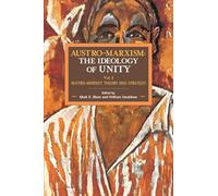 Austro-Marxism: The Ideology of Unity: Austro-Marxist Theory and Strategy. Volume 1: 109 (Historical Materialism)