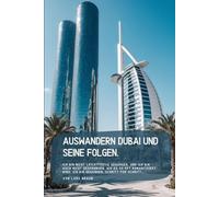 Auswandern Dubai und seine Folgen.: Ich bin nicht leichtfertig gegangen. Und ich bin auch nicht gesprungen, wie es so oft romantisiert wird. Ich bin gegangen, Schritt für Schritt…