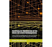Auswirkung der Digitalisierung auf das interne und externe Rechnungswesen: Chancen, Risiken und Veränderungen für internes und externes Accounting durch Big Data, XBRL und neue Geschäftsmodelle