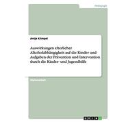 Auswirkungen elterlicher Alkoholabhängigkeit auf die Kinder und Aufgaben der Prävention und Intervention durch die Kinder- und Jugendhilfe
