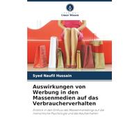 Auswirkungen von Werbung in den Massenmedien auf das Verbraucherverhalten: Einblick in den Einfluss des Massenmarketings auf die menschliche Psychologie und das Kaufverhalten