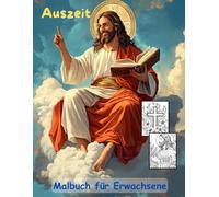 AUSZEIT Bibel Christentum -Malbuch für Erwachsene -Entspannung und Stressabbau: -ein magisches Ausmalbuch mit 50 ausgewählten Motiven -Ausmalbilder ... Motive -Anti-Stress -Kreuz Himmel Jesus
