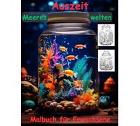 AUSZEIT -Fantasy Meereswelten im Glas -Malbuch für Erwachsene -Entspannung und Stressabbau: -ein magisches Ausmalbuch mit 50 ausgewählten Motiven im ... Motive -Ausmalbilder Glaswelten Meereswelten
