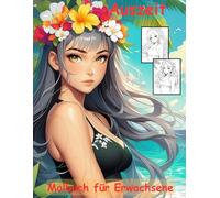 AUSZEIT hawaiianische Schönheit -Malbuch für Erwachsene -Entspannung und Stressabbau -ein magisches Ausmalbuch mit 50 ausgewählten Motiven: ... -zauberhafte Mädchen am Strand