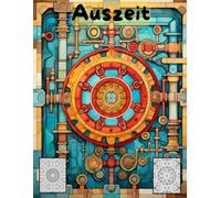 AUSZEIT Mandala schnell und einfach Coloring Pages -Malbuch für Erwachsene -Entspannung und Stressabbau: -ein magisches Ausmalbuch -nimm dir Zeit, für dich -50 ausgewählte Motive