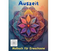 AUSZEIT Mandala schnell und einfach Coloring Pages -Malbuch für Erwachsene -Entspannung und Stressabbau: -ein magisches Ausmalbuch -nimm dir Zeit, für dich -50 ausgewählte Motive