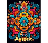 AUSZEIT Mandala schnell und einfach Coloring Pages -Malbuch für Erwachsene -Entspannung und Stressabbau: -ein magisches Ausmalbuch -nimm dir Zeit, für dich -50 ausgewählte Motive