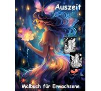 AUSZEIT Mitternachts-Feen -Malbuch für Erwachsene -Entspannung und Stressabbau -ein magisches Ausmalbuch mit 50 ausgewählten Motiven: -Ausmalbilder ... -zauberhafte Feen um Mitternacht