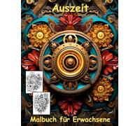 AUSZEIT Steampunk Blumen Mandala -Malbuch für Erwachsene -Entspannung und Stressabbau -ein magisches Ausmalbuch mit 50 ausgewählten Motiven: ... -Mandala Flower Steampunk Blumen