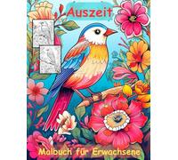 AUSZEIT Vögel und Blumen -Malbuch für Erwachsene -Entspannung und Stressabbau -ein magisches Ausmalbuch mit 50 ausgewählten Motiven: -Ausmalbilder ... Birds and Flowers Schmetterlinge