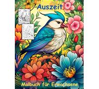 AUSZEIT Vögel und Blumen -Malbuch für Erwachsene -Entspannung und Stressabbau -ein magisches Ausmalbuch mit 50 ausgewählten Motiven: -Ausmalbilder ... Birds and Flowers Schmetterlinge