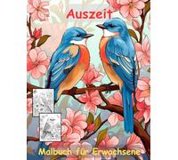 AUSZEIT Vögel und Blumen -Malbuch für Erwachsene -Entspannung und Stressabbau -ein magisches Ausmalbuch mit 50 ausgewählten Motiven: -Ausmalbilder ... Birds and Flowers Schmetterlinge