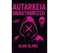 Autarkeia: Unauthorized (Autarkeia: The Galactic Core)