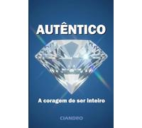 AUTÊNTICO: A Coragem de Ser Inteiro